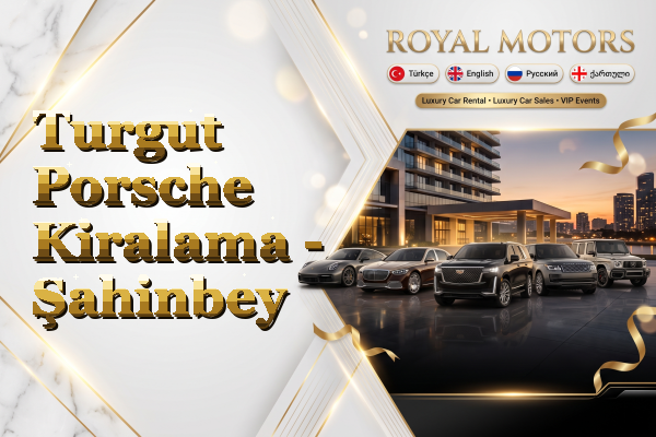 Turgut Porsche Kiralama - Şahinbey