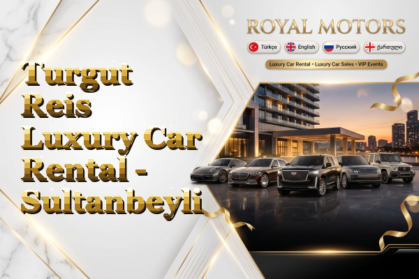 Turgut Reis Luxury Car Rental - Sultanbeyli