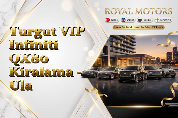 Turgut VIP Infiniti QX80 Kiralama - Ula