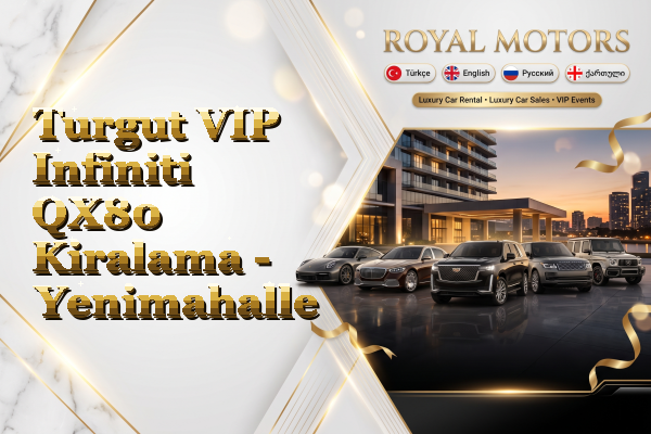 Turgut VIP Infiniti QX80 Kiralama - Yenimahalle