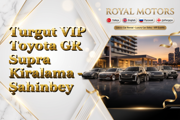 Turgut VIP Toyota GR Supra Kiralama - Şahinbey