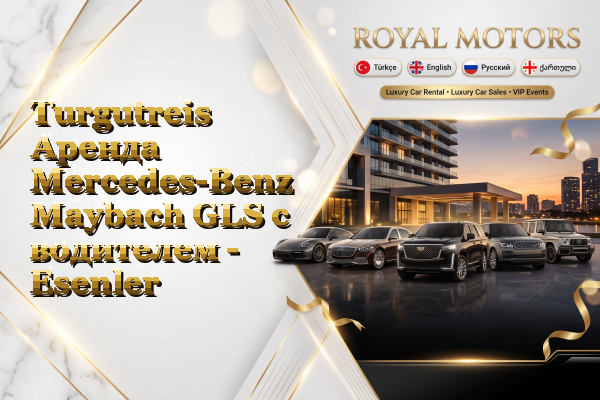 Turgutreis Аренда Mercedes-Benz Maybach GLS с водителем - Esenler