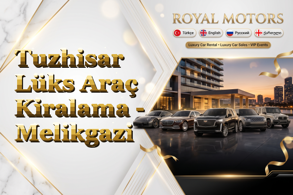Tuzhisar Lüks Araç Kiralama - Melikgazi