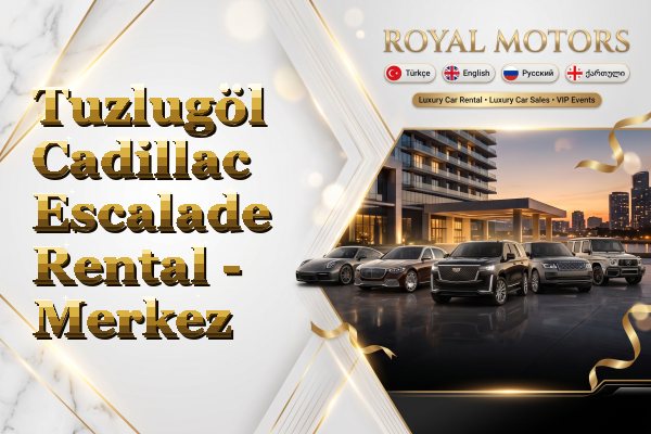 Tuzlugöl Cadillac Escalade Rental - Merkez