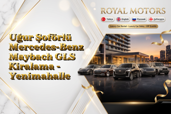 Uğur Şoförlü Mercedes-Benz Maybach GLS Kiralama - Yenimahalle