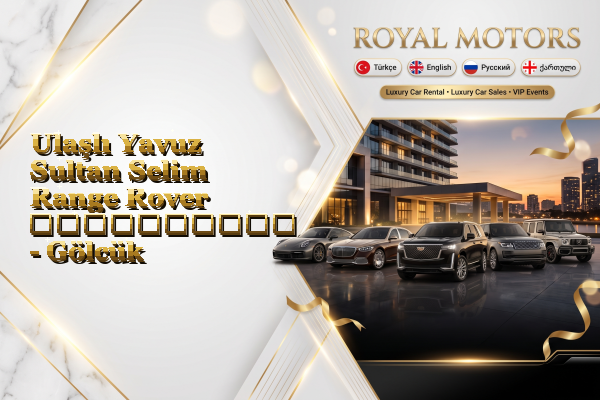 Ulaşlı Yavuz Sultan Selim Range Rover გაქირავება - Gölcük