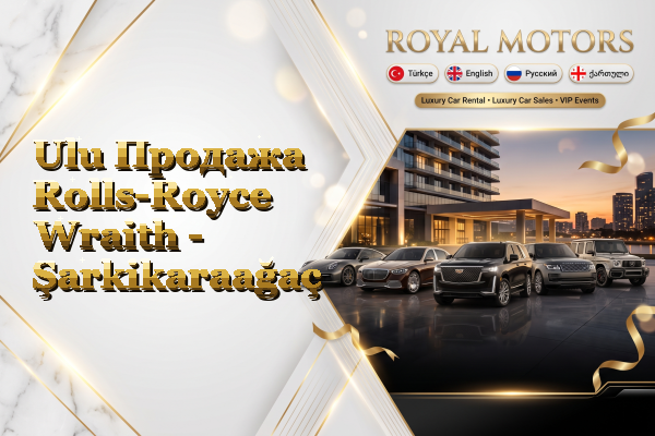 Ulu Продажа Rolls-Royce Wraith - Şarkikaraağaç