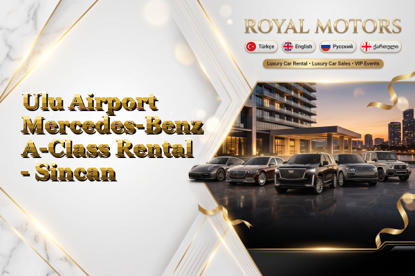 Ulu Airport Mercedes-Benz A-Class Rental - Sincan