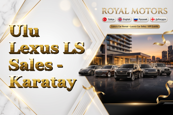 Ulu Lexus LS Sales - Karatay