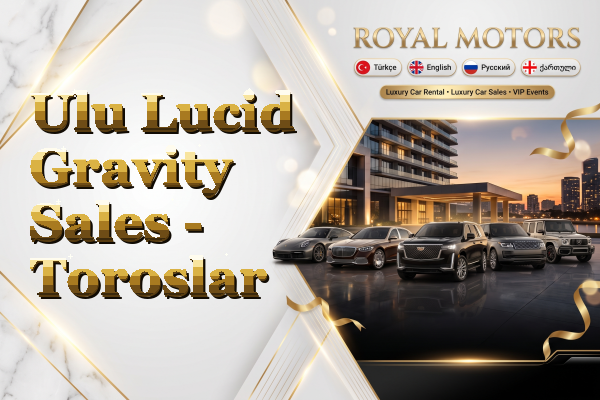 Ulu Lucid Gravity Sales - Toroslar