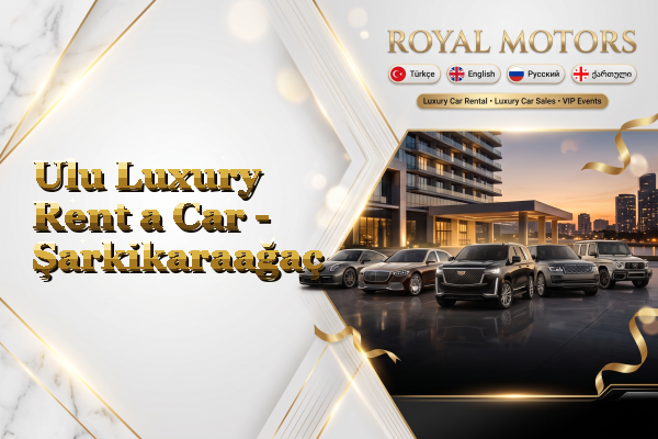 Ulu Luxury Rent a Car - Şarkikaraağaç