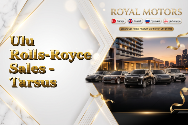 Ulu Rolls-Royce Sales - Tarsus