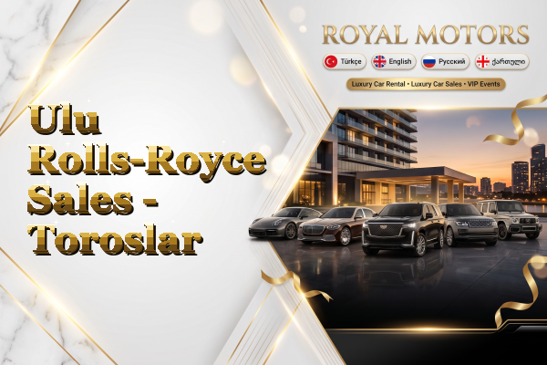 Ulu Rolls-Royce Sales - Toroslar