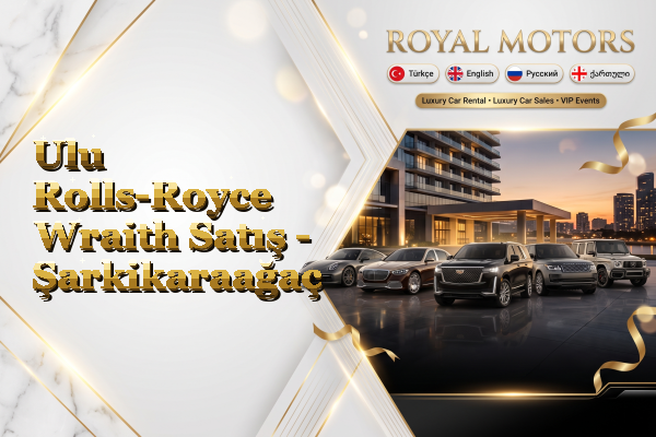 Ulu Rolls-Royce Wraith Satış - Şarkikaraağaç