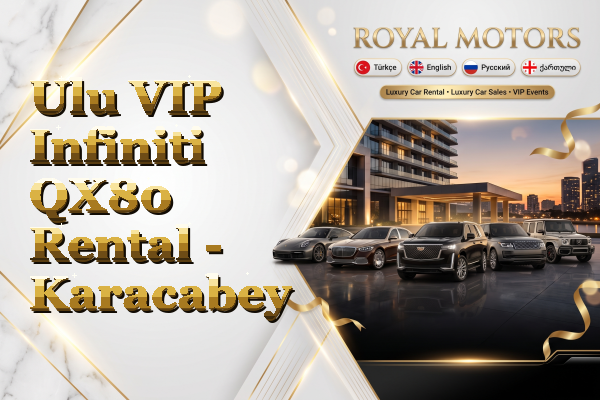 Ulu VIP Infiniti QX80 Rental - Karacabey