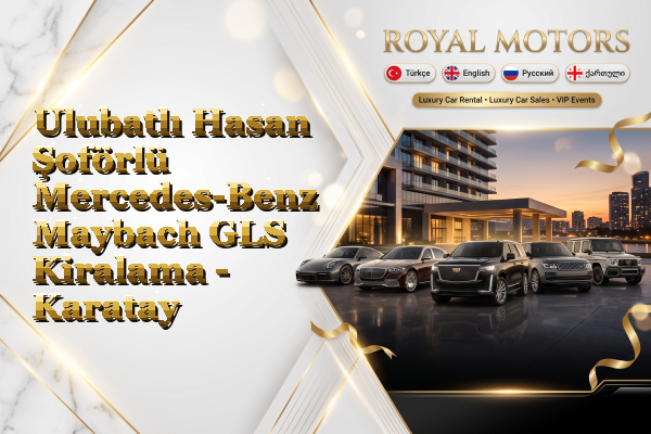 Ulubatlı Hasan Şoförlü Mercedes-Benz Maybach GLS Kiralama - Karatay