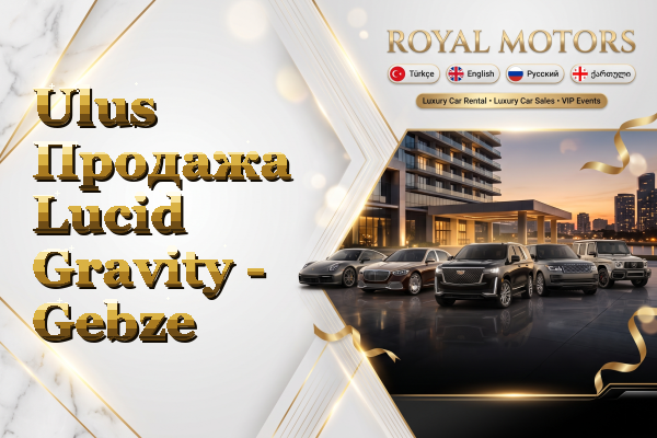 Ulus Продажа Lucid Gravity - Gebze