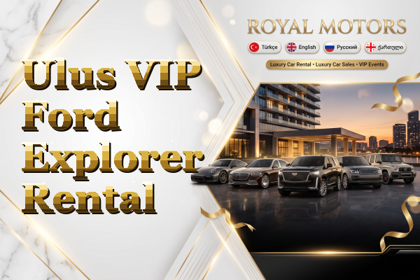 Ulus VIP Ford Explorer Rental