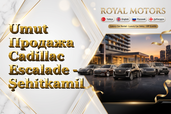 Umut Продажа Cadillac Escalade - Şehitkamil