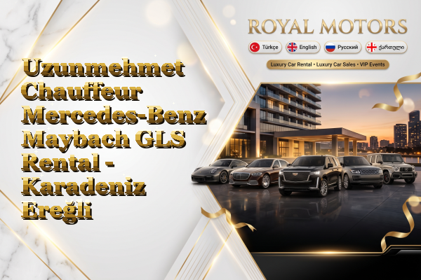 Uzunmehmet Chauffeur Mercedes-Benz Maybach GLS Rental - Karadeniz Ereğli