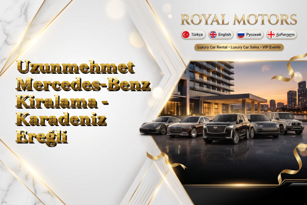 Uzunmehmet Mercedes-Benz Kiralama - Karadeniz Ereğli