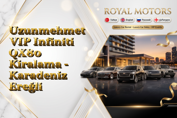 Uzunmehmet VIP Infiniti QX80 Kiralama - Karadeniz Ereğli