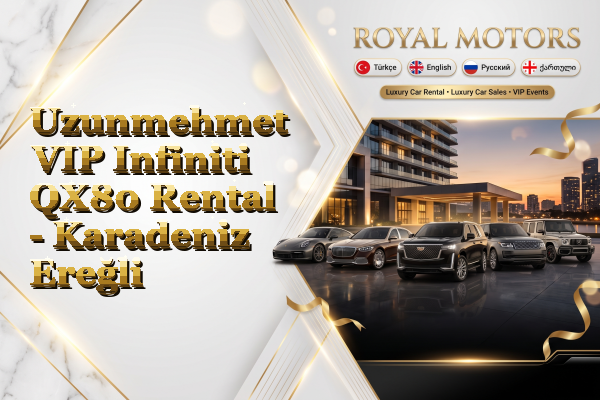 Uzunmehmet VIP Infiniti QX80 Rental - Karadeniz Ereğli