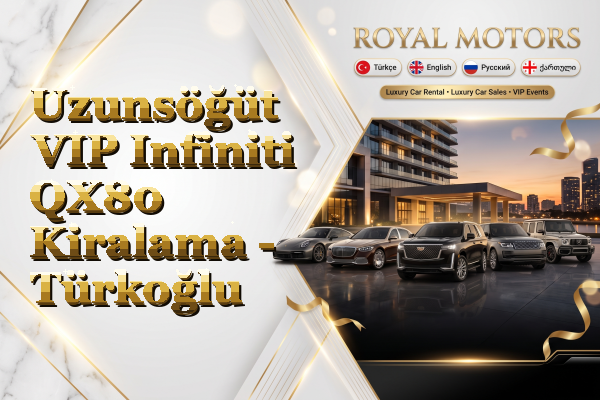 Uzunsöğüt VIP Infiniti QX80 Kiralama - Türkoğlu