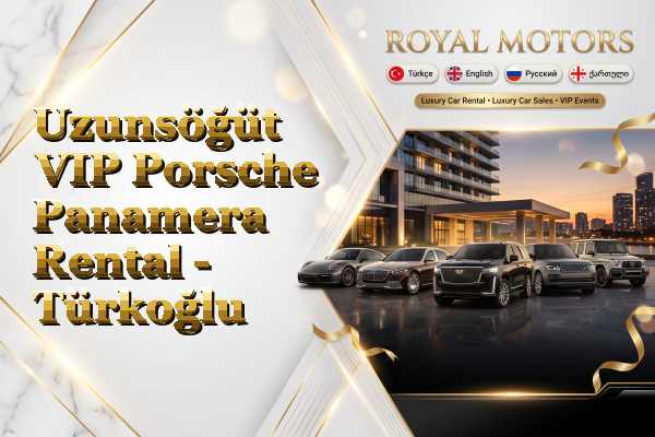 Uzunsöğüt VIP Porsche Panamera Rental - Türkoğlu