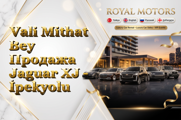 Vali Mithat Bey Продажа Jaguar XJ - İpekyolu