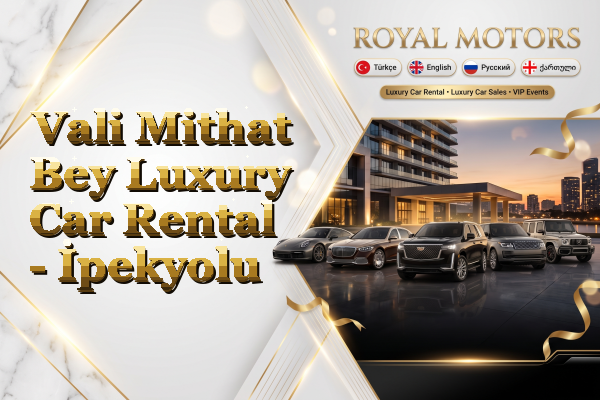 Vali Mithat Bey Luxury Car Rental - İpekyolu