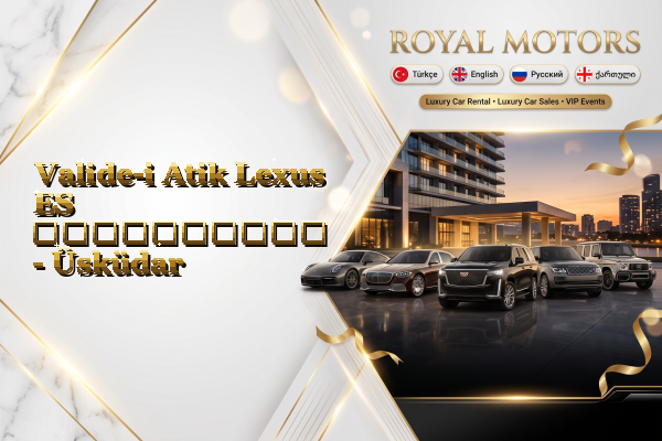 Valide-i Atik Lexus ES გაქირავება - Üsküdar