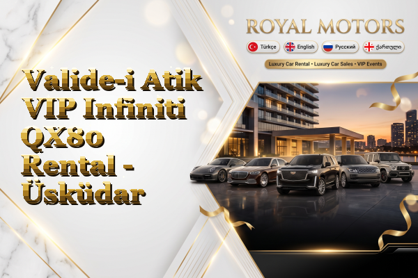 Valide-i Atik VIP Infiniti QX80 Rental - Üsküdar