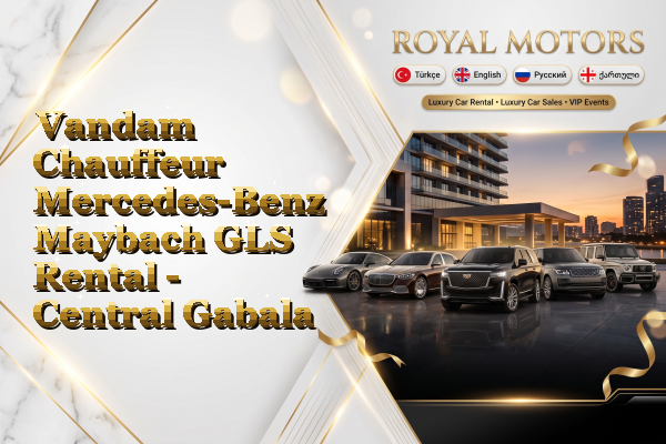 Vandam Chauffeur Mercedes-Benz Maybach GLS Rental - Central Gabala