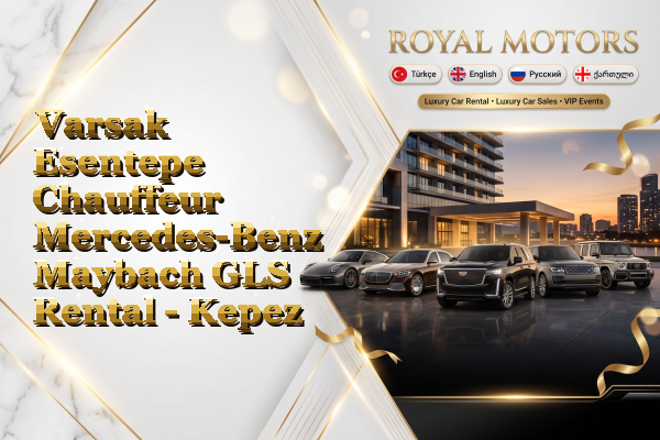 Varsak Esentepe Chauffeur Mercedes-Benz Maybach GLS Rental - Kepez