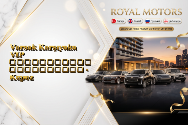 Varsak Karşıyaka VIP ავტომობილის გაქირავება - Kepez