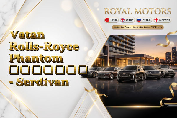 Vatan Rolls-Royce Phantom გაყიდვა - Serdivan