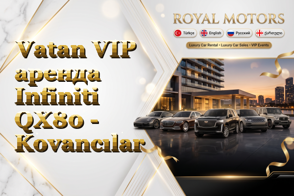Vatan VIP аренда Infiniti QX80 - Kovancılar