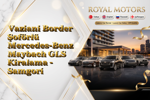 Vaziani Border Şoförlü Mercedes-Benz Maybach GLS Kiralama - Samgori