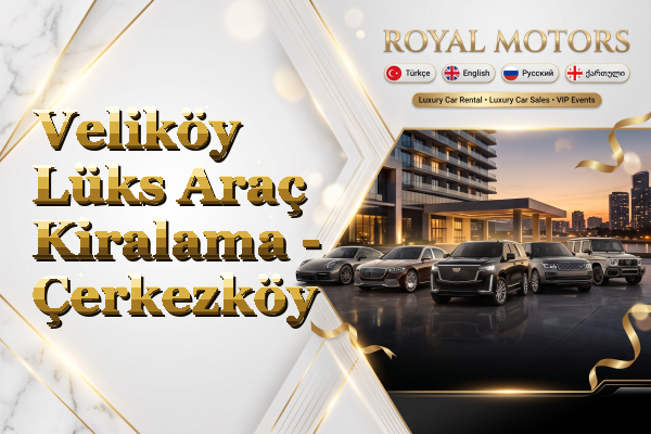 Veliköy Lüks Araç Kiralama - Çerkezköy