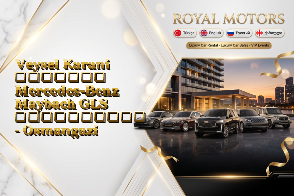 Veysel Karani მძღოლით Mercedes-Benz Maybach GLS გაქირავება - Osmangazi