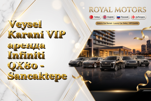 Veysel Karani VIP аренда Infiniti QX80 - Sancaktepe