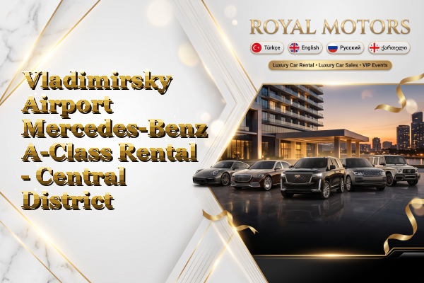 Vladimirsky Airport Mercedes-Benz A-Class Rental - Central District