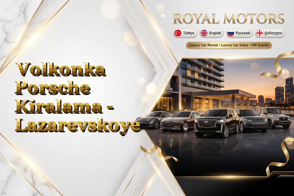 Volkonka Porsche Kiralama - Lazarevskoye