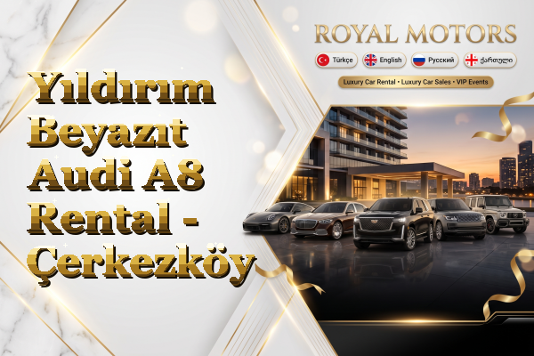 Yıldırım Beyazıt Audi A8 Rental - Çerkezköy