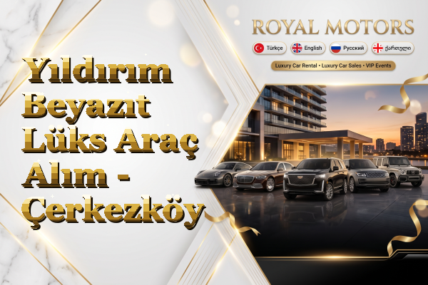 Yıldırım Beyazıt Lüks Araç Alım - Çerkezköy