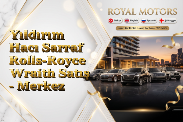 Yıldırım Hacı Sarraf Rolls-Royce Wraith Satış - Merkez