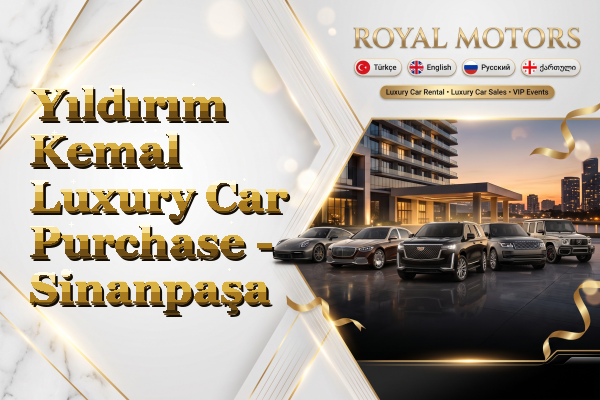 Yıldırım Kemal Luxury Car Purchase - Sinanpaşa