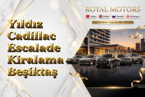 Yıldız Cadillac Escalade Kiralama - Beşiktaş