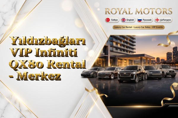 Yıldızbağları VIP Infiniti QX80 Rental - Merkez